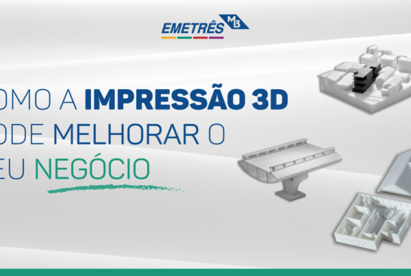 Como pode a Impressão 3D melhorar o seu negócio