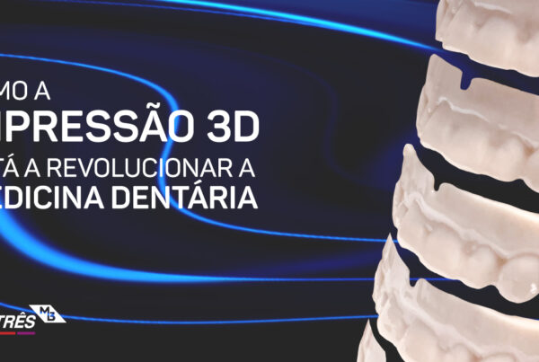 Como a Impressão 3D está a revolucionar a Medicina Dentária